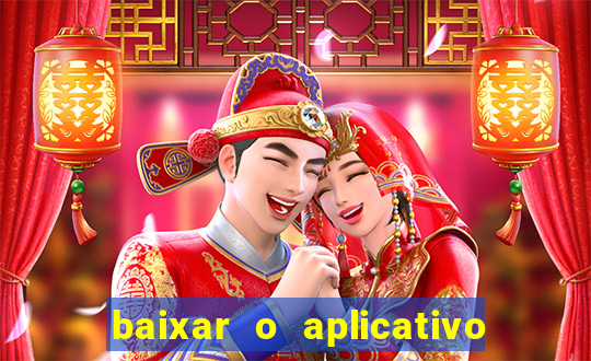 baixar o aplicativo do jogo do tigrinho